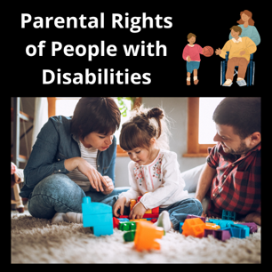 Parental Rights of People with Disabilities. Parents with apparent and non-apparent disabilities interacting with their children